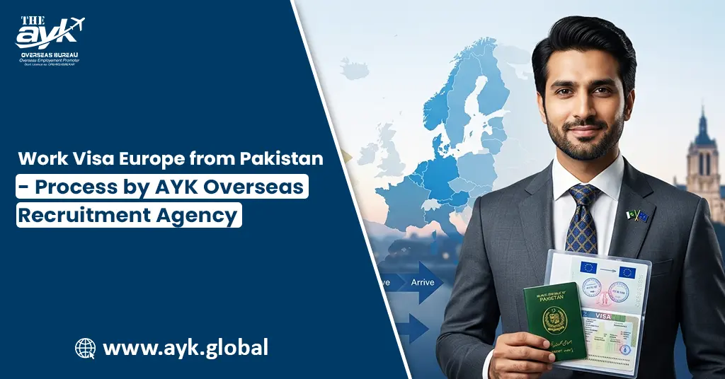 Work Visa Europe from Pakistan – Process by AYK Overseas Recruitment Agency